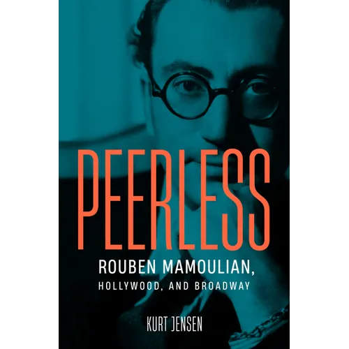 Peerless: Rouben Mamoulian, Hollywood, and Broadway - Hardcover