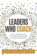 Leaders Who Coach: The Roadmap to Unleashing Team Genius - Paperback