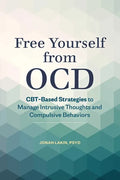 Free Yourself from Ocd: Cbt-Based Strategies to Manage Intrusive Thoughts and Compulsive Behaviors - Paperback