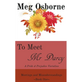 To Meet Mr Darcy: A Pride and Prejudice Variation - Paperback