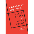 Raised by Wolves: Fifty Poets on Fifty Poems, a Graywolf Anthology - Paperback