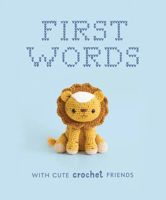 First Words with Cute Crochet Friends: A Padded Board Book for Infants and Toddlers Featuring First Words and Adorable Amigurumi Crochet Pictures - Board Book
