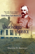 Unhonored Service: The Life of Lee's Senior Cavalry Commander, Colonel Thomas Taylor Munford, CSA - Hardcover