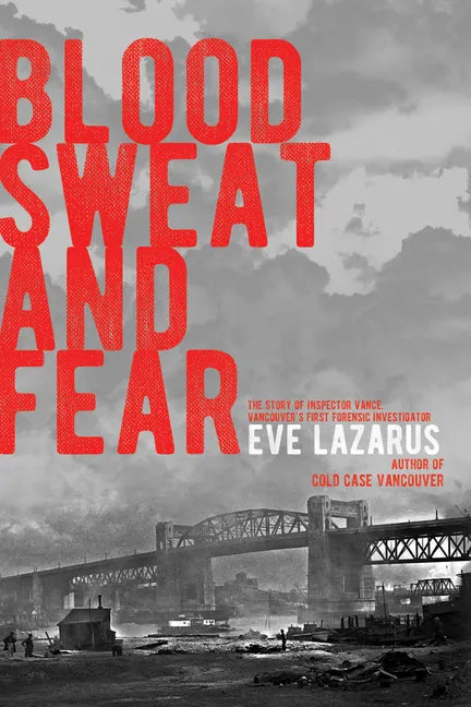 Blood, Sweat and Fear: The Story of Inspector Vance, a Pioneer Forensics Investigator - Paperback