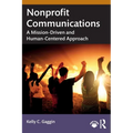 Nonprofit Communications: A Mission-Driven and Human-Centered Approach - Paperback