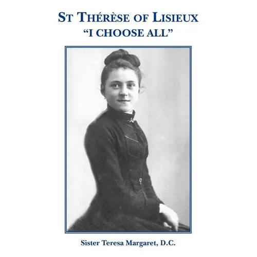 St Therese of Lisieux "I Choose All" - Paperback