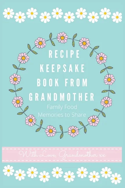 Recipe Keepsake Book From Grandmother: Create your own Recipe Book - Hardcover