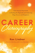 Career Choreography: Your Step-By-Step Guide to Finding the Right Job and Achieving Huge Success and Happiness - Hardcover