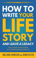 How to Write Your Life Story and Leave a Legacy: A Story Starter Guide to Write Your Autobiography and Memoir - Paperback