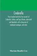 Cinderella; three hundred and forty-five variants of Cinderella, Catskin, and Cap o'Rushes, abstracted and tabulated, with a discussion of mediaeval a - Paperback