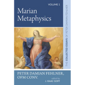 Marian Metaphysics: The Collected Essays of Peter Damian Fehlner, Ofm Conv: Volume 1 - Paperback