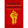 Labour Disrupted: Reflections on the Future of Work in South Africa - Paperback