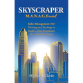 Skyscraper M.A.N.A.G.Ement: Sales Management 101 Training and Teachings to Build a Solid Foundation for a Limitless Career - Paperback