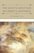 The Saint's Advantage by Christ's Ascension and Coming Again from Heaven - Hardcover