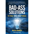 Bad-Ass Solutions: For Today's BIG-ASS Problems - Paperback