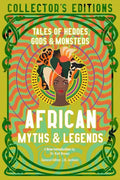 African Myths & Legends: Tales of Heroes, Gods & Monsters - Hardcover