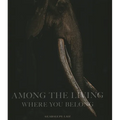 Among the Living: Where You Belong - Hardcover