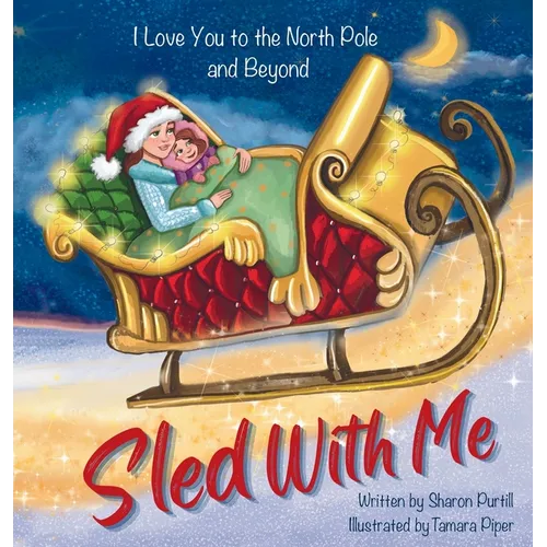 Sled With Me: I Love You to the North Pole and Beyond (Mother and Daughter Edition) - Hardcover