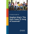 A Study Guide for Stephen King's "The Dark Tower VI: Song of Susannah" - Paperback