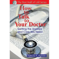 How to Talk to Your Doctor: Getting the Answers and Care You Need - Paperback
