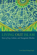 Living Out Islam: Voices of Gay, Lesbian, and Transgender Muslims - Hardcover