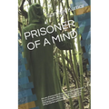 Prisoner of a Mind: Are we all prisoners 0f our own minds. Imprisoned by our thoughts, ideas, culture, goals, a sense of belonging and eve - Paperback