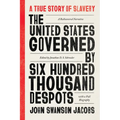 The United States Governed by Six Hundred Thousand Despots: A True Story of Slavery; A Rediscovered Narrative, with a Full Biography - Paperback