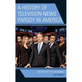 A History of Television News Parody in America: Nothing but the Truthiness - Paperback