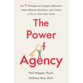 The Power of Agency: The 7 Principles to Conquer Obstacles, Make Effective Decisions, and Create a Life on Your Own Terms - Paperback