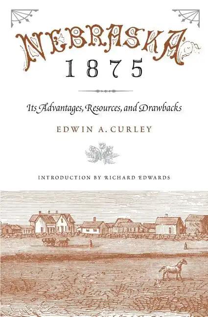 Nebraska 1875: Its Advantages, Resources, and Drawbacks - Paperback