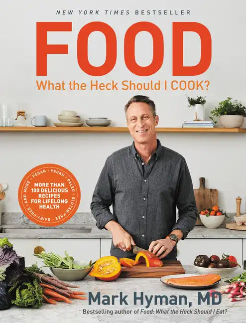 Food: What the Heck Should I Cook?: More Than 100 Delicious Recipes--Pegan, Vegan, Paleo, Gluten-Free, Dairy-Free, and More--For Lifelong Health - Hardcover