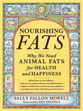 Nourishing Fats: Why We Need Animal Fats for Health and Happiness - Paperback