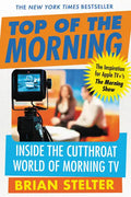 Top of the Morning: Inside the Cutthroat World of Morning TV - Paperback