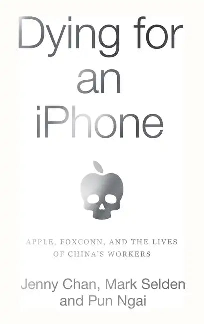 Dying for an iPhone: Apple, Foxconn, and the Lives of China's Workers - Paperback