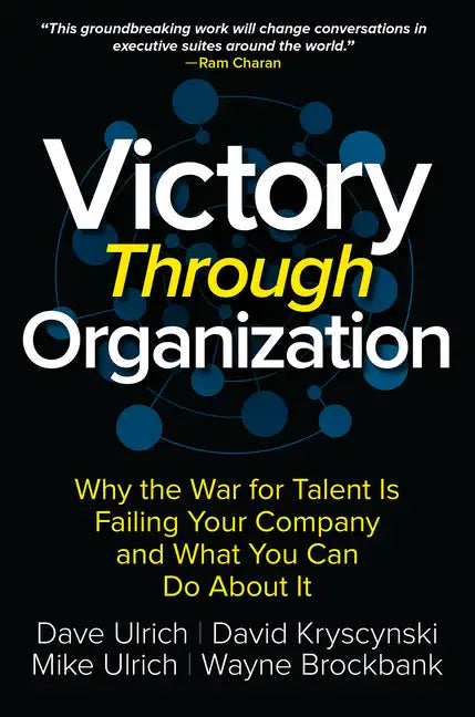 Victory Through Organization: Why the War for Talent Is Failing Your Company and What You Can Do about It - Hardcover