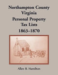 Northampton County, Virginia Personal Property Tax Lists, 1863-1870 - Paperback
