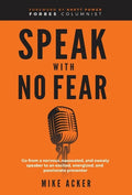 Speak With No Fear: Go from a nervous, nauseated, and sweaty speaker to an excited, energized, and passionate presenter - Hardcover