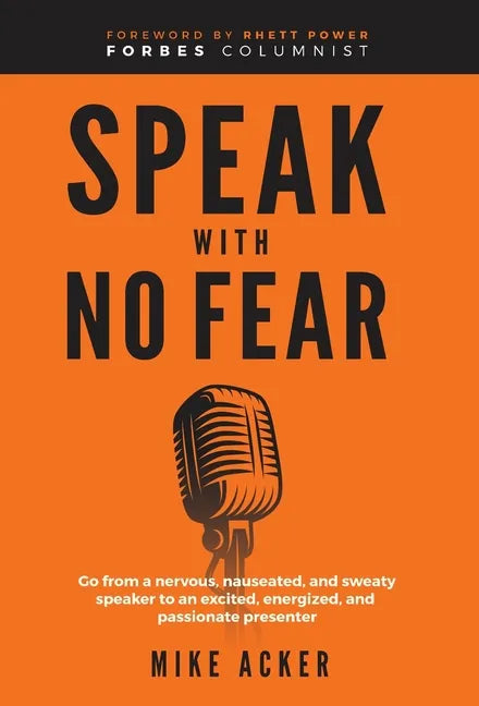 Speak With No Fear: Go from a nervous, nauseated, and sweaty speaker to an excited, energized, and passionate presenter - Hardcover