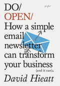 Do Open: How a Simple Email Newsletter Can Transform Your Business (and It Can) - Paperback