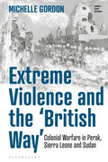Extreme Violence and the 'British Way': Colonial Warfare in Perak, Sierra Leone and Sudan - Paperback