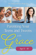 Parenting Your Teens and Tweens with Grace (Ages 11 to 18) - Paperback