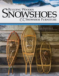 Building Wooden Snowshoes & Snowshoe Furniture: Winner of Legendary Maine Guide Award - Paperback