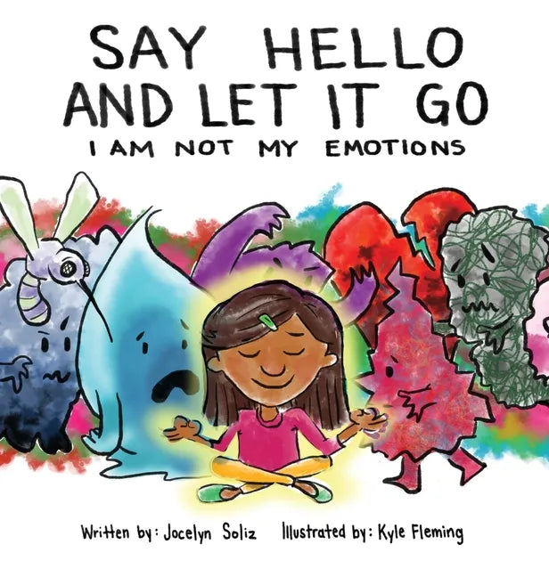 Say Hello and Let It Go: I Am Not My Emotions - Hardcover