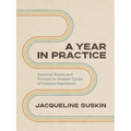A Year in Practice: Seasonal Rituals and Prompts to Awaken Cycles of Creative Expression - Paperback