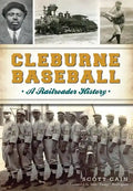 Cleburne Baseball: A Railroader History - Paperback