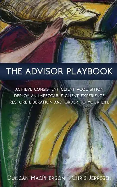 The Advisor Playbook: Regain liberation and order in your personal and professional life - Hardcover
