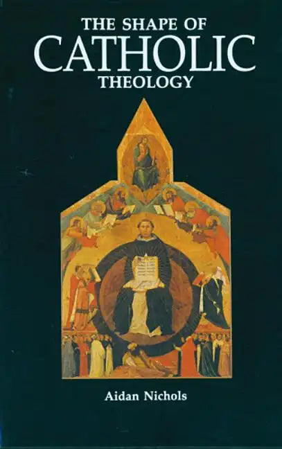 The Shape of Catholic Theology: An Introduction to Its Sources, Principles, and History - Paperback