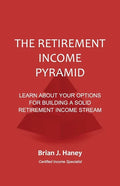 The Retirement Income Pyramid: Learn about your options for building a solid retirement income stream - Paperback