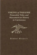 Visions of Paradise: Primordial Titles and Mesoamerican History in Cuernavaca - Hardcover