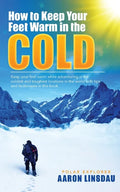 How to Keep Your Feet Warm in the Cold: Keep your feet warm in the toughest locations on Earth - Paperback